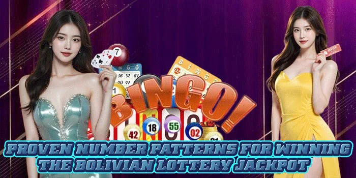 Proven Number Patterns for Winning the Bolivian Lottery Jackpot