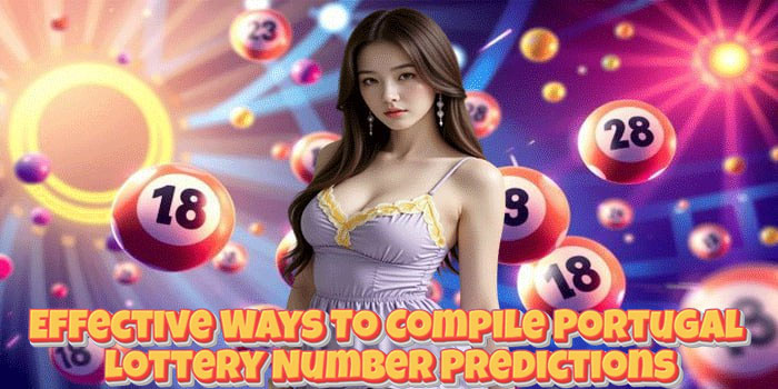Effective Ways To Compile Portugal Lottery Number Predictions Effective Ways To Compile Portugal Lottery Number Predictions